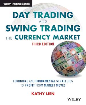 Day Trading and Swing Trading the Currency Market,  3e – Technical and Fundamental Strategies to Profit from Market Moves