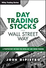 Day Trading Stocks the Wall Street Way – A Proprietary Method For Intra–Day and Swing Trading