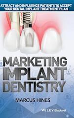 Marketing Implant Dentistry – Attract and Influence Patients to Accept Your Dental Implant Treatment Plan