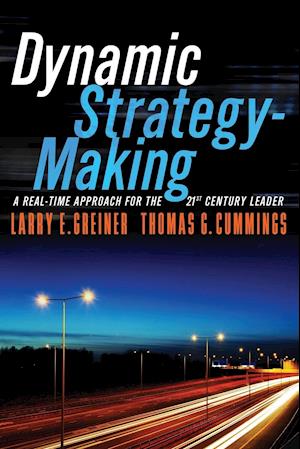 Dynamic Strategy–Making: A Real–Time Approach for the 21st Century Leader