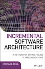 Incremental Software Architecture – A Method for Saving Failing IT Implementations