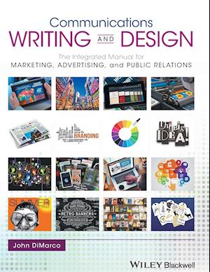 Communications Writing and Design – The Integrated Manual for Marketing, Advertising, and Public Relations