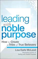 Leading with Noble Purpose – How to Create a Tribe  of True Believers