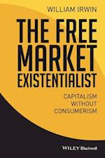 The Free Market Existentialist – Capitalism without Consumerism