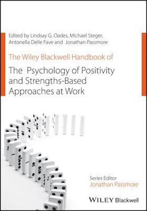 The Wiley Blackwell Handbook of the Psychology of Positivity and Strengths–Based Approaches at Work