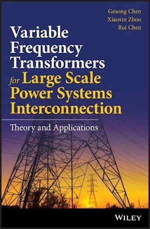 Variable Frequency Transformers for Large Scale Power Systems Interconnection