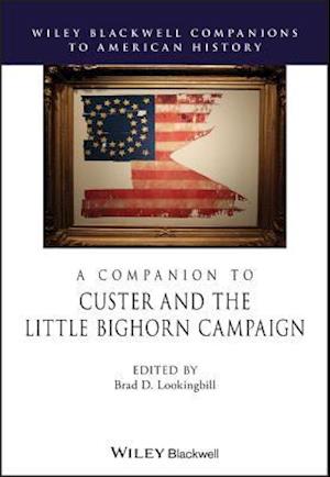 A Companion to Custer and the Little Big Horn Campaign