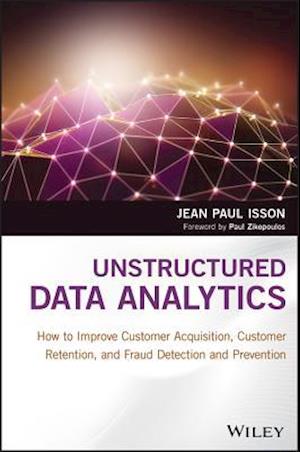 Unstructured Data Analytics – How to Improve Customer Acquisition, Customer Retention, and Fraud Detection and Prevention