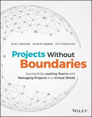 Projects Without Boundaries – Successfully Leading Teams and Managing Projects in a Virtual World
