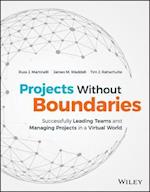 Projects Without Boundaries – Successfully Leading Teams and Managing Projects in a Virtual World