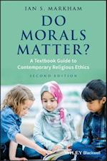 Do Morals Matter? – A Textbook Guide to Contemporary Religious Ethics, 2e