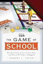 The Game of School: Why We All Play It, How it Hurts Kids, and What It Will Take to Change It