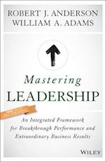 Mastering Leadership – An Integrated Framework for Breakthrough Performance and Extraordinary Business Results