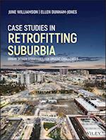 Case Studies in Retrofitting Suburbia – Urban Design Strategies for Urgent Challenges