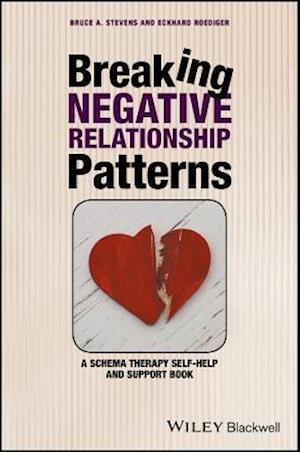 Breaking Negative Relationship Patterns – A Schema  Therapy Self–Help and Support Book