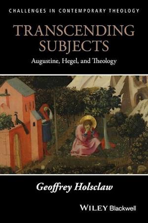 Transcending Subjects – Augustine, Hegel, and Theology