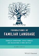 Foundations of Familiar Language – Formulaic Expressions, Lexical Bundles, and Collocations at Work and Play