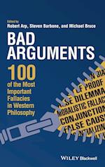 Bad Arguments – 100 of the Most Important Fallacies in Western Philosophy