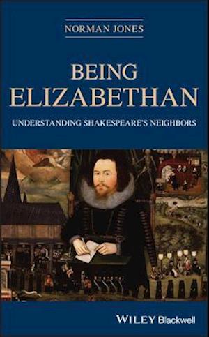 Being Elizabethan – Understanding Shakespeare's Neighbors