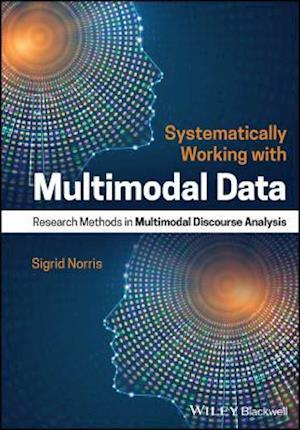 Systematically Working with Multimodal Data – Research Methods in Multimodal Discourse Analysis