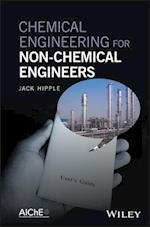 Chemical Engineering for Non–Chemical Engineers