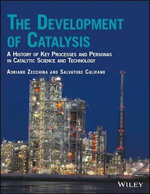 The Development of Catalysis – A History of Key Processes and Personas in Catalytic Science and Technology