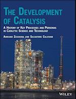 The Development of Catalysis – A History of Key Processes and Personas in Catalytic Science and Technology