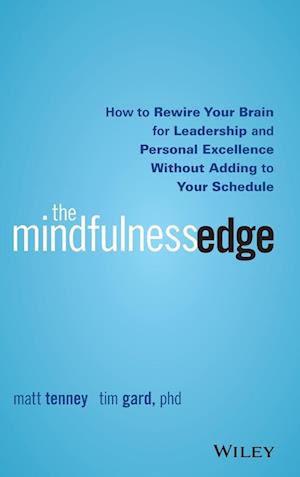 The Mindfulness Edge – How to Rewire Your Brain for Leadership and Personal Excellence Without Adding to Your Schedule