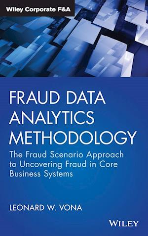 Fraud Data Analytics Methodology – The Fraud Scenario Approach to Uncovering Fraud in Core Business Systems