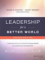 Leadership for a Better World, 2e – Understanding the Social Change Model of Leadership Development