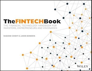 The FINTECH Book – The Financial Technology Handbook for Investors, Entrepreneurs and Visionaries