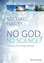 No God, No Science? Theology, Cosmology, Biology