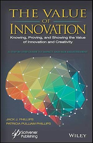 The Value of Innovation – Knowing, Proving, and Showing the Value of Innovation and Creativity
