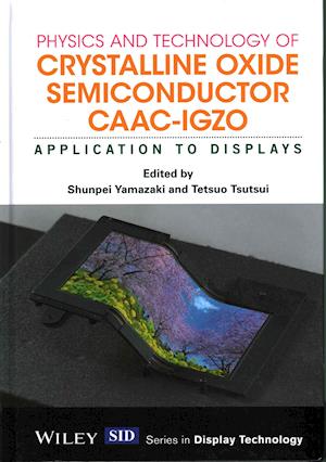 Physics and Technology of Crystalline Oxide Semiconductor CAAC–IGZO – Application to Displays