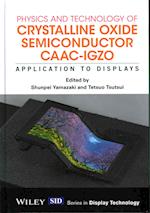 Physics and Technology of Crystalline Oxide Semiconductor CAAC–IGZO – Application to Displays