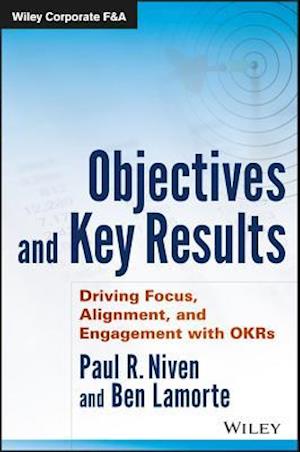 Objectives and Key Results – Driving Focus, Alignment, and Engagement with OKRs