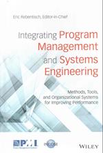 Integrating Program Management and Systems Engineering – Methods, Tools, and Organizational Systems for Improving Performance