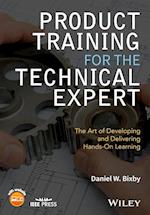 Product Training for the Technical Expert – The Art of Developing and Delivering Hands–On Learning