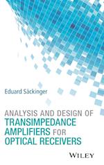 Analysis and Design of Transimpedance Amplifiers for Optical Receivers