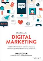 The Art of Digital Marketing –The Definitive Guide  to Creating Strategic, Targeted, and Measurable  Online Campaigns