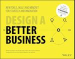 Design a Better Business – New Tools, Skills , and Mindset for Strategy and Innovation