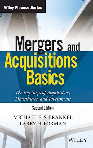 Mergers and Acquisitions Basics – The Key Steps of Acquisitions, Divestitures, and Investments 2e