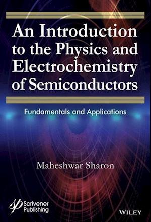 An Introduction to the Physics and Electrochemistry of Semiconductors