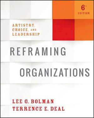 Reframing Organizations – Artistry, Choice, and Leadership, Sixth Edition
