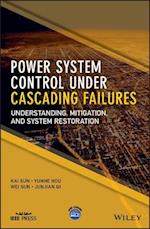 Power System Control Under Cascading Failures – Understanding, Mitigation, and System Restoration