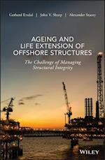 Ageing and Life Extension of Offshore Structures – The Challenge of Managing Structural Integrity