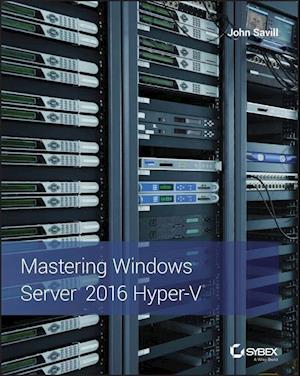 Mastering Windows Server 2016 Hyper–V