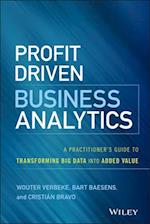 Profit Driven Business Analytics – A Practitioner's Guide to Transforming Big Data into Added Value