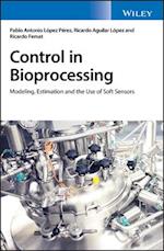 Control in Bioprocessing – Modeling, Estimation and the Use of Soft Sensors