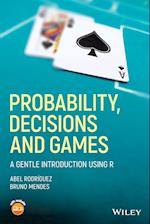 Probability, Decisions and Games –  A Gentle Introduction using R